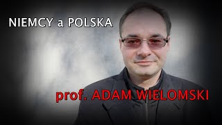 prof. Adam Wielomski - Niemcy a Polska; niemiecki rewizjonizm i imperializm