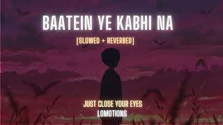 Baatein Ye Kabhi Na | Lofi Slowed + reverbed | Arijit  Singh | LOFI BOLLYWOOD SONG 2023 | lomotions