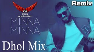 Minna Minna Dhol Remix Song Gary Sandhu New Punjabi song Ft lahoria Production by Gora production