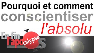 Pourquoi et comment conscientiser l'absolu