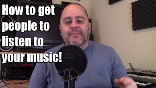 Get people to listen to your music! - Music Business advice