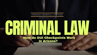 How do DUI Checkpoints Work in Arizona? | Phoenix Criminal Lawyer Explains