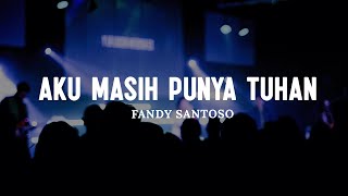 Aku Masih Punya Tuhan - Fandy Santoso (Lirik) || Lagu Rohani Kristen Pilihan Terbaru & Terbaik 2024