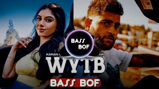 WYTB (BASS BOOSTED) Karan Aujla | New Punjabi Bass Boosted Songs