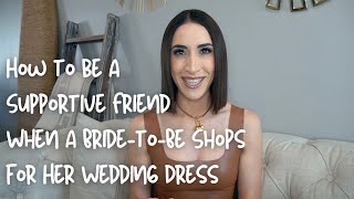 How to be a Supportive Friend When a Bride-to-Be Shops for Her Wedding Dress