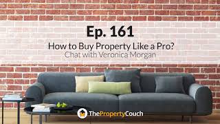 Ep. 161 | How to Buy Property Like a Pro – Chat with Veronica Morgan