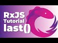 RxJS last() - The Once and Done Operator to Complete a Stream
