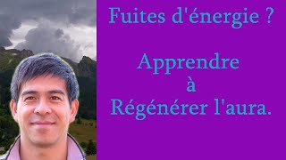 Fuites d'énergie : régénérer son aura.