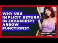 Why Use Implicit Return In JavaScript Arrow Functions? - JavaScript Toolkit