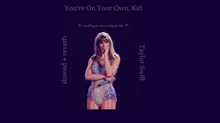 You're On Your Own, Kid. - Taylor Swift (slowed + reverb)