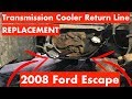 Transmission Cooler Return Line Replacement - 2008 Ford Escape CD4E