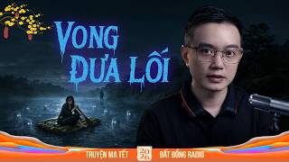 VONG ĐƯA LỐI | Truyện ma miền Tây Nguyễn Huy kể