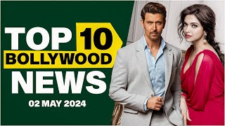 Top 10 Bollywood News | 2nd May 2024 | Hrithik Roshan | Deepika Padukone