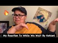 My Reaction To While We Wait By Kehlani