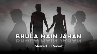 Bhula mai jahan - [ Slowed + Reverb ] || Relaxx MP3