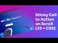 Sticky Call to Action on Scroll (Javascript + CSS)