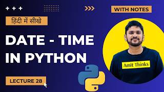 28. Python DateTime in Hindi | datetime time calendar module | Advanced Python Tutorial| Amit Thinks