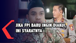 Polisi Sebut, Jika FPI Baru Ingin Diakui, Ini Syaratnya