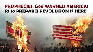 PROPHECIES: God WARNED AMERICA! Ruto PREPARE! REVOLUTION IS HERE!