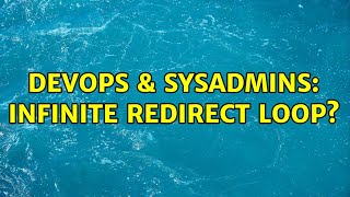 DevOps & SysAdmins: Infinite redirect loop?