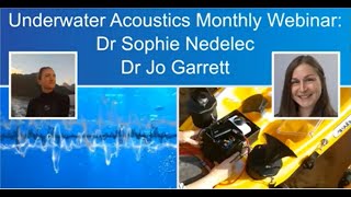 Underwater Acoustics Monthly Webinar 1: Dr Sophie Nedelec and Dr Jo Garrett