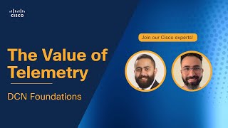 The Value of Telemetry: DCN Foundations | Cisco Expert Insights Webinar Series