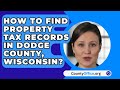 How To Find Property Tax Records In Dodge County, Wisconsin? - CountyOffice.org