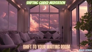 Shifting Guided Meditation | Shift To Your WAITING ROOM