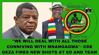 ''WE WILL DEAL WITH ALL THOSE CONNIVING WITH MNANGAGWA''- CDE GEZA FIRES NEW SHOTS AT ED AND TEAM