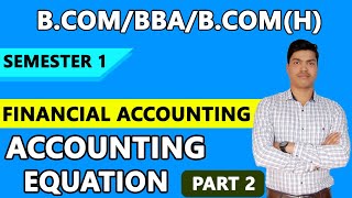 Accounting Equation part 2. Practical problems B.com/ BBA/ B.com(H). FINANCIAL ACCOUNTING SEMESTER 1