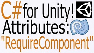 Unity C# Tutorial - Basics: Attributes - "RequireComponent" - Add missing Components automatically