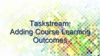 Taskstream-Adding Learning Outcomes. 09-09-16