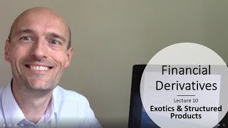Financial Derivatives - Class 10 - Exotics, Structured Products & Derivatives Mishaps
