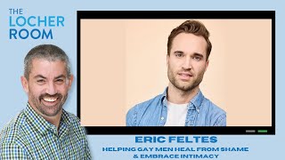 Eric Feltes on Healing, Intimacy & Self-Worth: Breaking Free from Shame and Religious Harm!