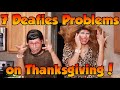 7 Deafies Problems on Thanksgiving!