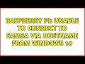 Raspberry Pi: Unable to connect to samba via hostname from Windows 10 (2 Solutions!!)