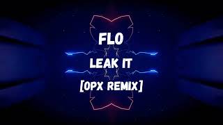 FLO - Leak It [OPX Remix]
