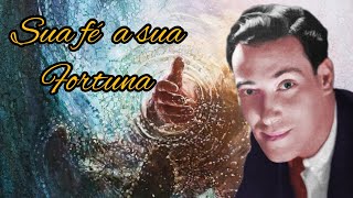 Sua FÉ  A SUA FORTUNA-NEVILLE GODDARD COMPLETO