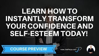 Learn How To Instantly Transform Your Confidence And Self-Esteem Today!