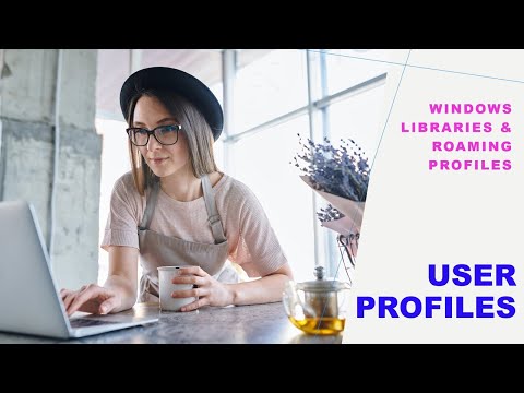 User Profiles:  Windows Libraries & Roaming Profiles