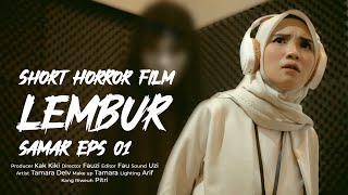 FILM PENDEK HOROR | LEMBUR | #Samar Eps 1