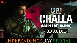 Challa (Main lad jaana) 8D AUDIO | URI | Independence day songs | Deshbhakti songs | 8D Songs