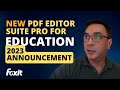 New PDF Editor Suite Pro 2023 Announcement | Foxit PDF Editor for Education