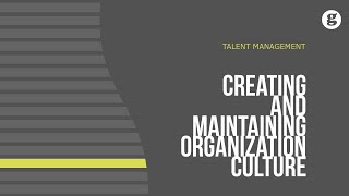 Creating and Maintaining Organizational Culture