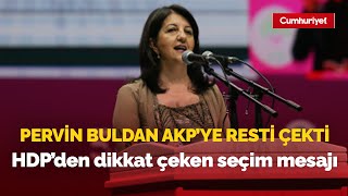 Pervin Buldan AKP'ye resti çekti: İşte HDP'den dikkat çeken seçim mesajı