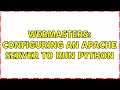 Webmasters: Configuring an Apache server to run Python (2 Solutions!!)