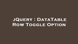 jQuery : DataTable Row Toggle Option