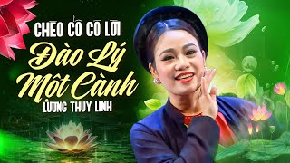 Hát chèo có lời | Chèo cổ Luyện Năm Cung (Đào Lý Một Cành) - NSND Lương Thuỳ Linh