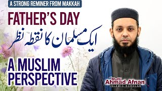 Father’s day | A Muslim Perspective | ایک مسلمان کا نقطہ نظر | Mufit Ahmad Afnan