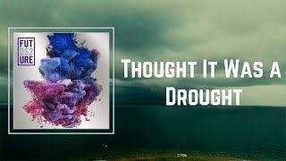 Future - Thought It Was a Drought (Lyrics)